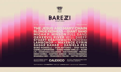 Barezzi Festival 2023: Blonde Redhead, The Jesus and Mary Chain, Lambchop e tanti altri dal 19 al 26.11 a Parma e dintorni